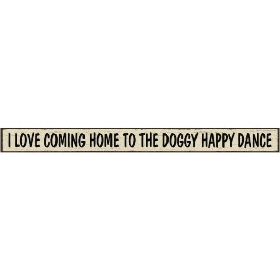 Skinnies 1.5 In. x 16 In. I Love Coming Home To The Doggy Happy Dance Wood Sign