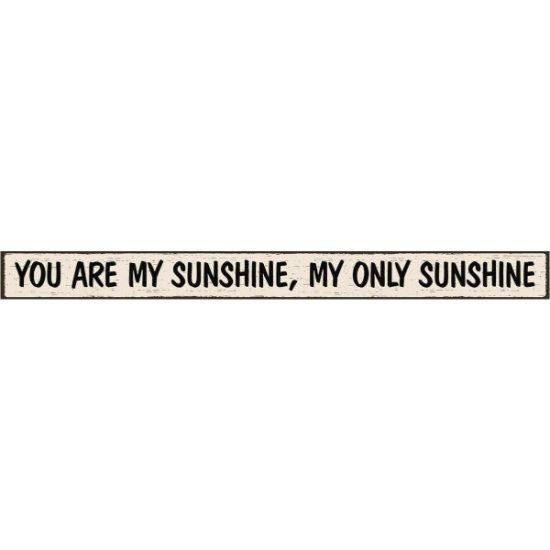 Skinnies 1.5 In. x 16 In. You Are My Sunshine, My Only Sunshine Wood Sign